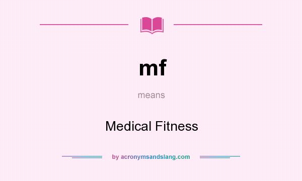 What does mf mean? It stands for Medical Fitness
