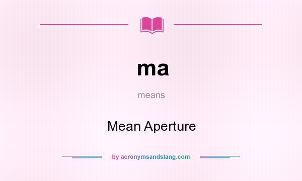 What does ma mean? It stands for Mean Aperture