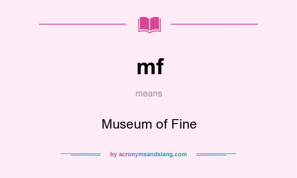 What does mf mean? It stands for Museum of Fine