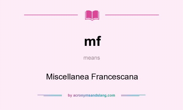 What does mf mean? It stands for Miscellanea Francescana