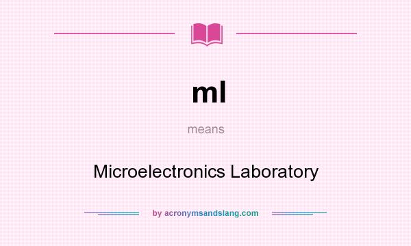 What does ml mean? It stands for Microelectronics Laboratory