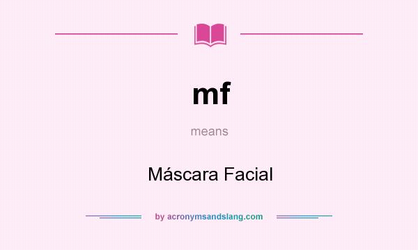 What does mf mean? It stands for Máscara Facial