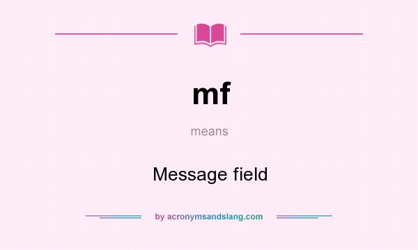 What does mf mean? It stands for Message field