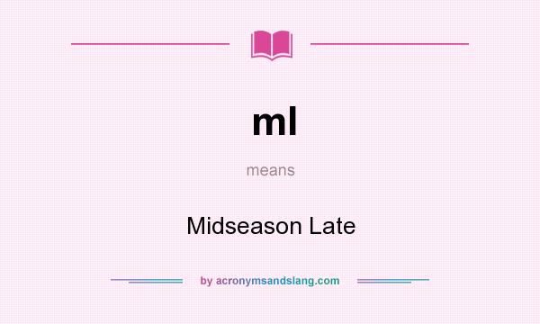 What does ml mean? It stands for Midseason Late
