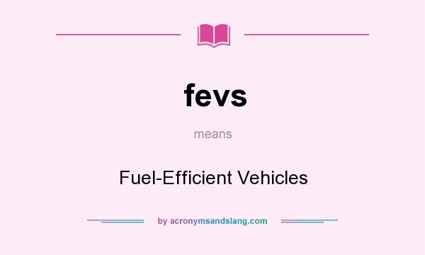 What does fevs mean? It stands for Fuel-Efficient Vehicles