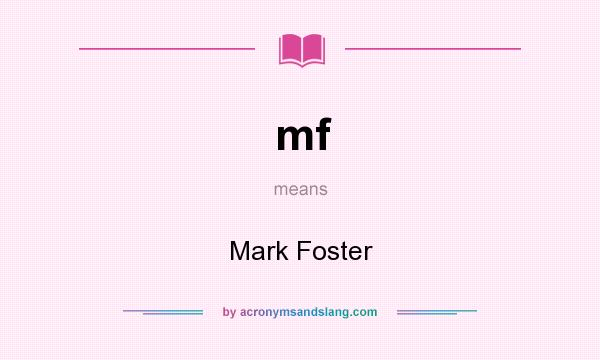 What does mf mean? It stands for Mark Foster