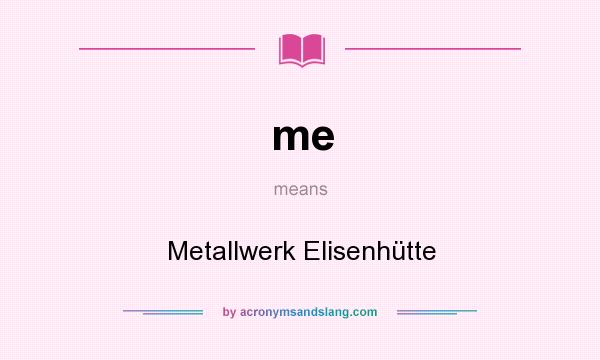 What does me mean? It stands for Metallwerk Elisenhütte