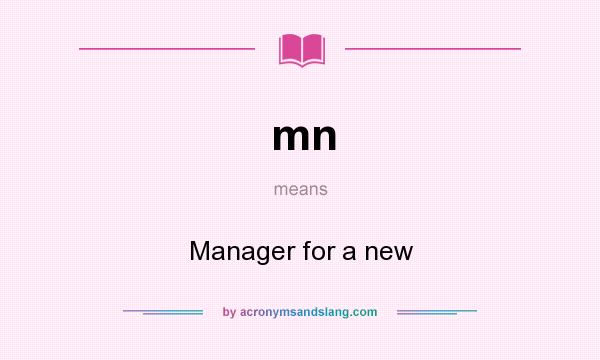 What does mn mean? It stands for Manager for a new