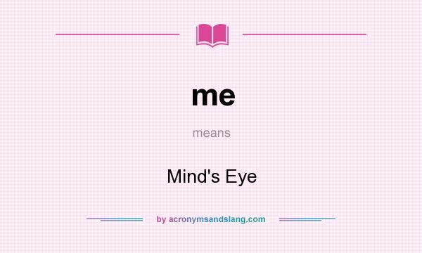 What does me mean? It stands for Mind`s Eye