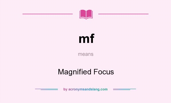 What does mf mean? It stands for Magnified Focus