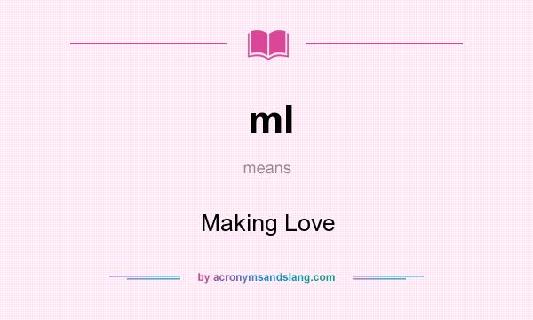 What does ml mean? It stands for Making Love