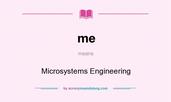 What does me mean? It stands for Microsystems Engineering