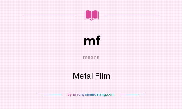 What does mf mean? It stands for Metal Film