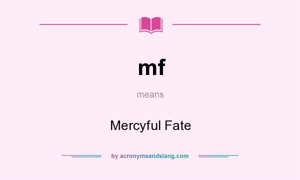 What does mf mean? It stands for Mercyful Fate