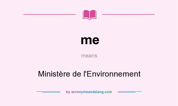 What does me mean? It stands for Ministère de l`Environnement