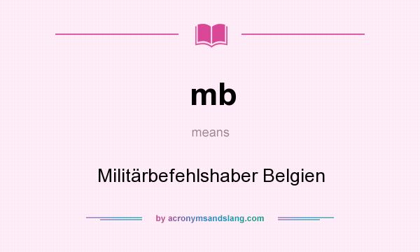 What does mb mean? It stands for Militärbefehlshaber Belgien