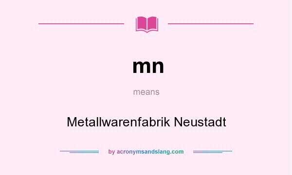 What does mn mean? It stands for Metallwarenfabrik Neustadt