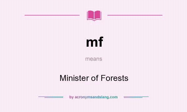 What does mf mean? It stands for Minister of Forests