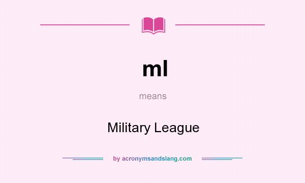 What does ml mean? It stands for Military League