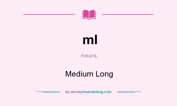 What does ml mean? It stands for Medium Long