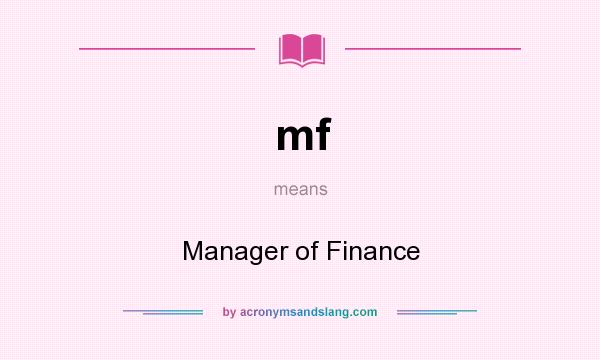 What does mf mean? It stands for Manager of Finance