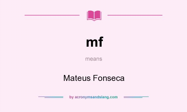 What does mf mean? It stands for Mateus Fonseca