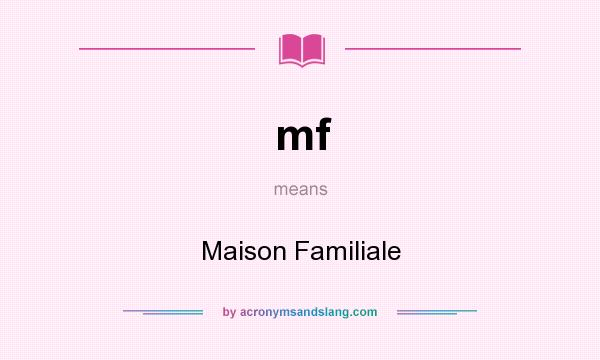 What does mf mean? It stands for Maison Familiale
