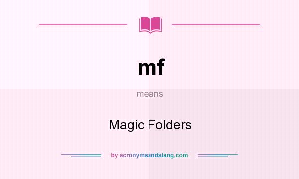 What does mf mean? It stands for Magic Folders