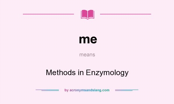 What does me mean? It stands for Methods in Enzymology