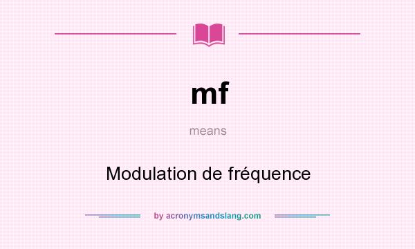 What does mf mean? It stands for Modulation de fréquence