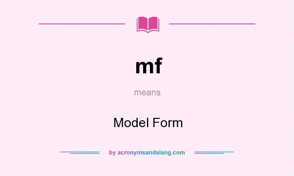 What does mf mean? It stands for Model Form