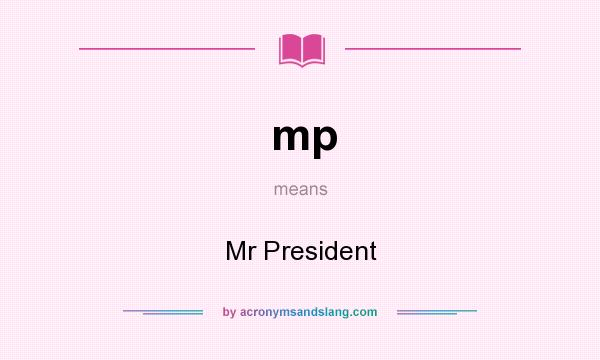 What does mp mean? It stands for Mr President