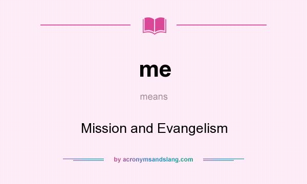 What does me mean? It stands for Mission and Evangelism
