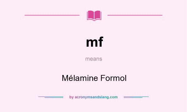 What does mf mean? It stands for Mélamine Formol