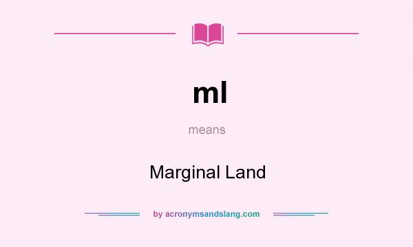 What does ml mean? It stands for Marginal Land