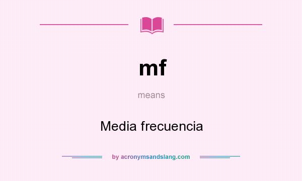 What does mf mean? It stands for Media frecuencia