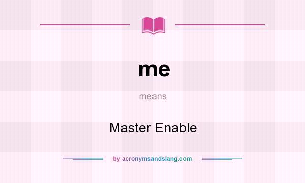 What does me mean? It stands for Master Enable