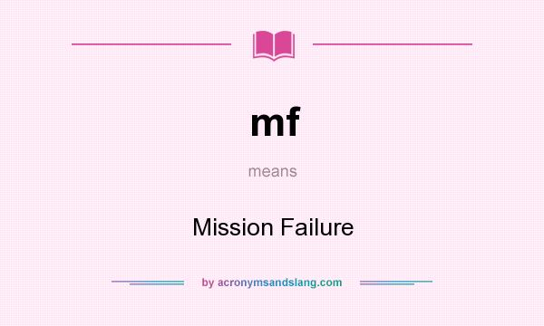 What does mf mean? It stands for Mission Failure