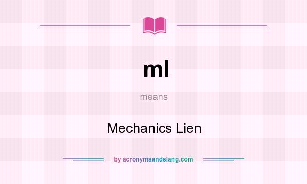 What does ml mean? It stands for Mechanics Lien
