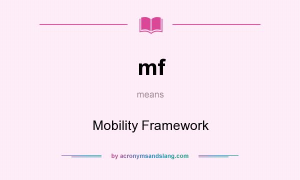 What does mf mean? It stands for Mobility Framework