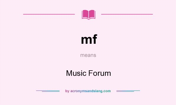 What does mf mean? It stands for Music Forum