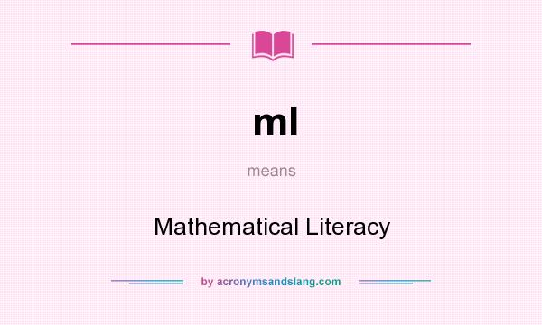 What does ml mean? It stands for Mathematical Literacy
