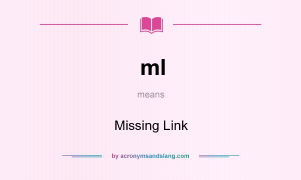 What does ml mean? It stands for Missing Link