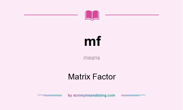 What does mf mean? It stands for Matrix Factor