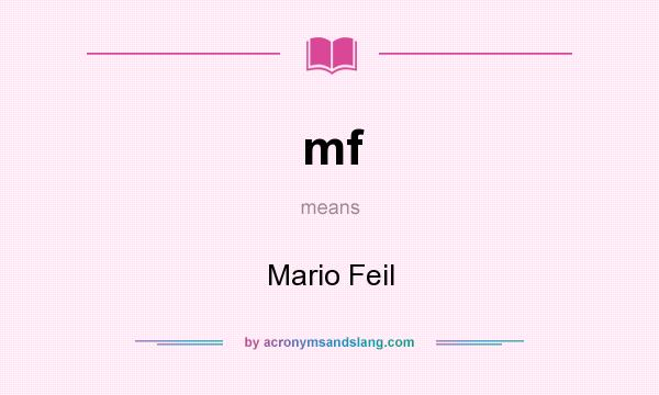 What does mf mean? It stands for Mario Feil