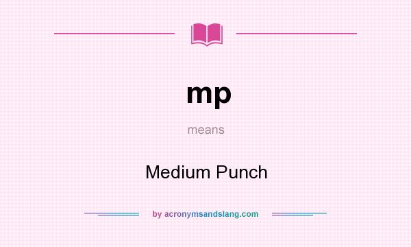 What does mp mean? It stands for Medium Punch