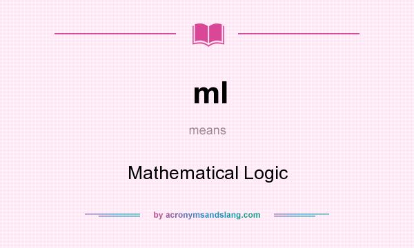 What does ml mean? It stands for Mathematical Logic