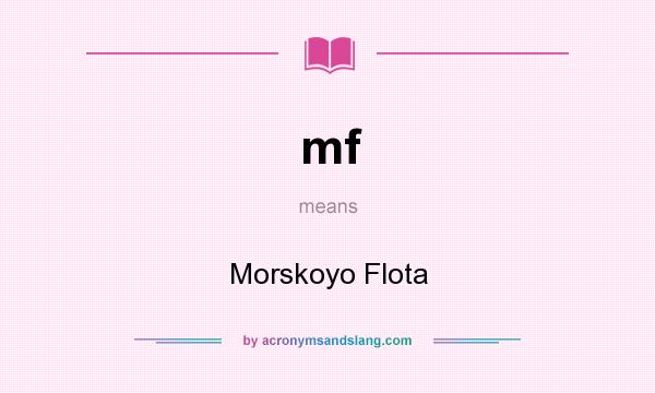 What does mf mean? It stands for Morskoyo Flota
