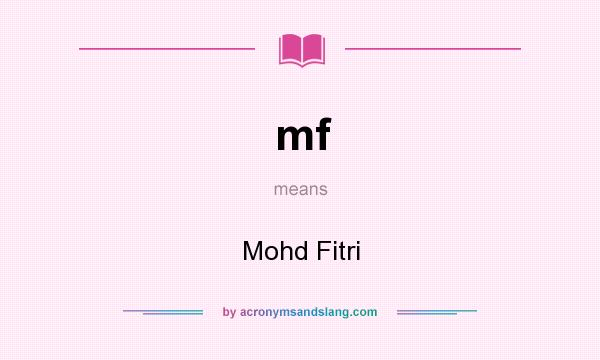 What does mf mean? It stands for Mohd Fitri