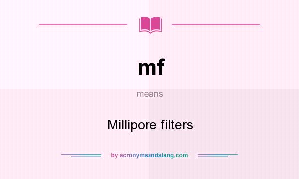 What does mf mean? It stands for Millipore filters